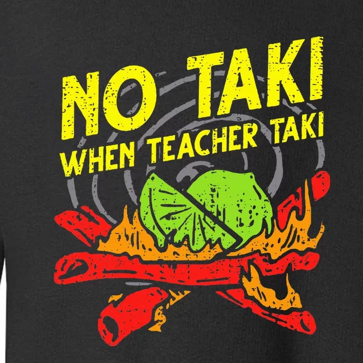 No Taki When Teacher Taki Funny Education Classroom Teacher Toddler Sweatshirt