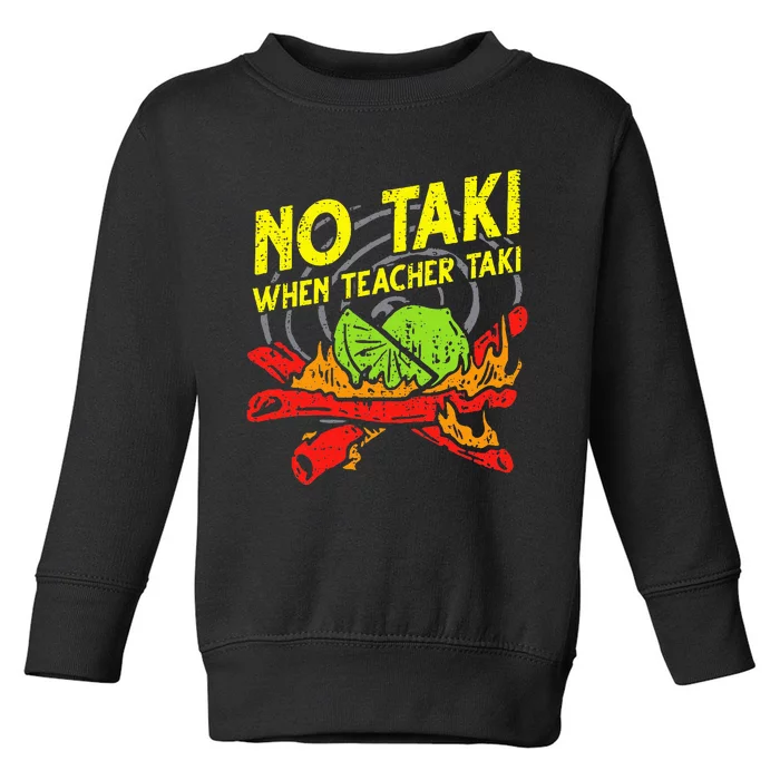 No Taki When Teacher Taki Funny Education Classroom Teacher Toddler Sweatshirt