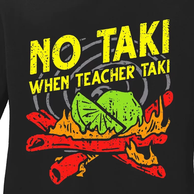 No Taki When Teacher Taki Funny Education Classroom Teacher Ladies Long Sleeve Shirt