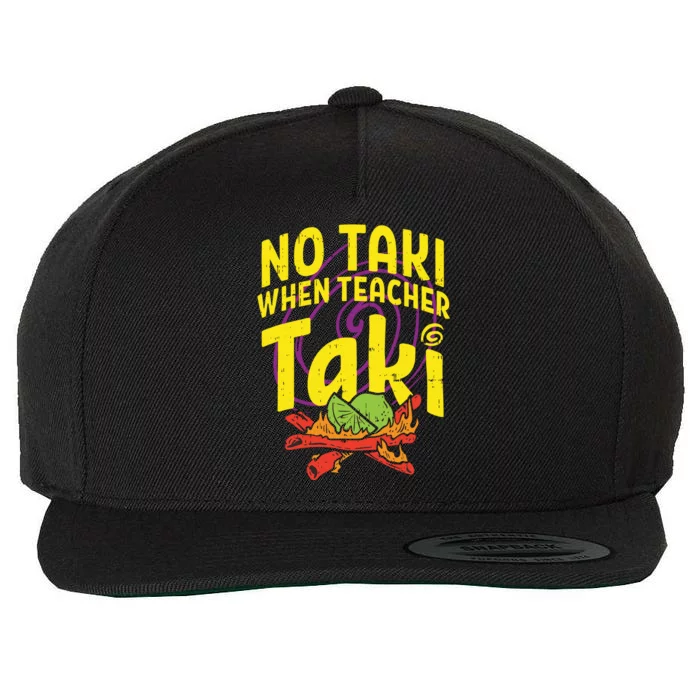 No Taki When Teacher Taki Funny Teacher Wool Snapback Cap