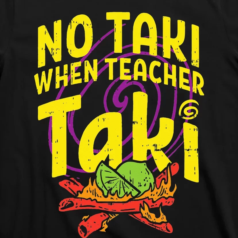 No Taki When Teacher Taki Cute Education classroom T-Shirt