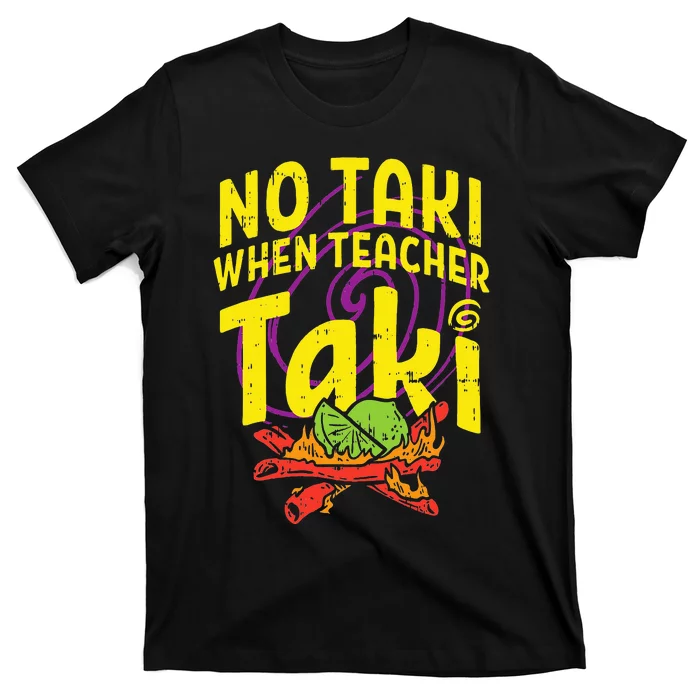 No Taki When Teacher Taki Cute Education classroom T-Shirt