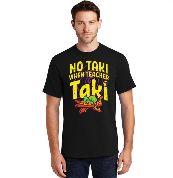 No Taki When Teacher Taki Cute Education classroom Tall T-Shirt