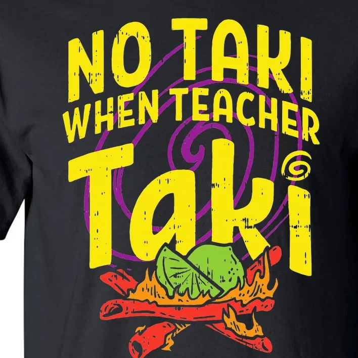 No Taki When Teacher Taki Cute Education classroom Tall T-Shirt