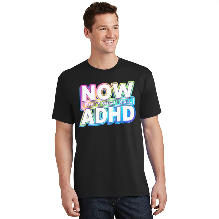 Now That’s What I Call ADHD Funny Mental Health Awareness T-Shirt