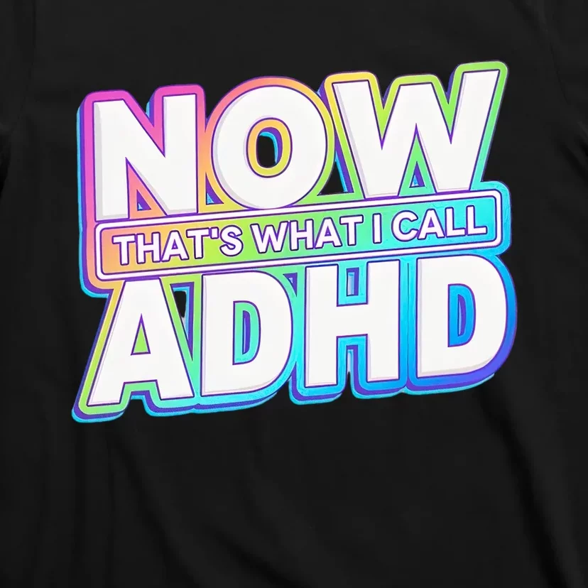 Now That’s What I Call ADHD Funny Mental Health Awareness T-Shirt