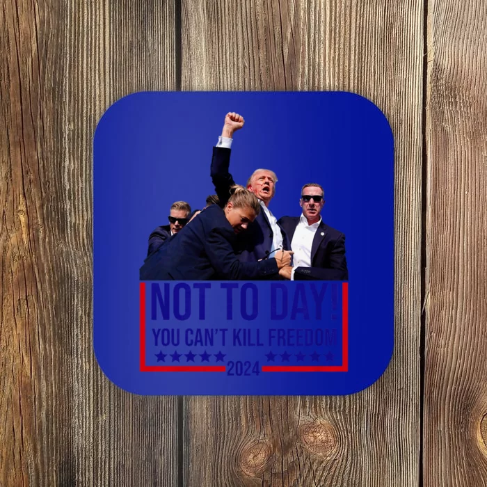 Not Today You Cant Kill Freedom Trump 2024 Coaster