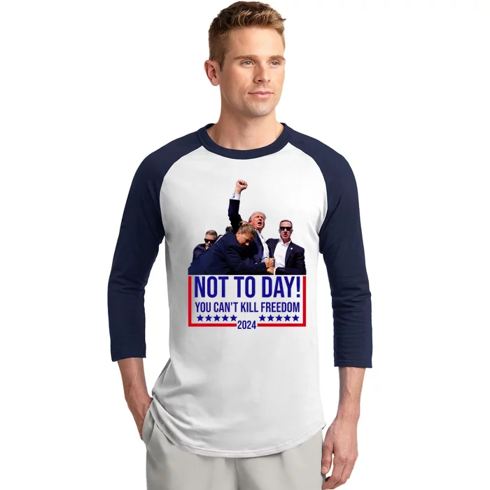 Not Today You Cant Kill Freedom Trump 2024 Baseball Sleeve Shirt