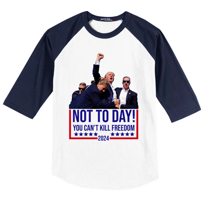 Not Today You Cant Kill Freedom Trump 2024 Baseball Sleeve Shirt