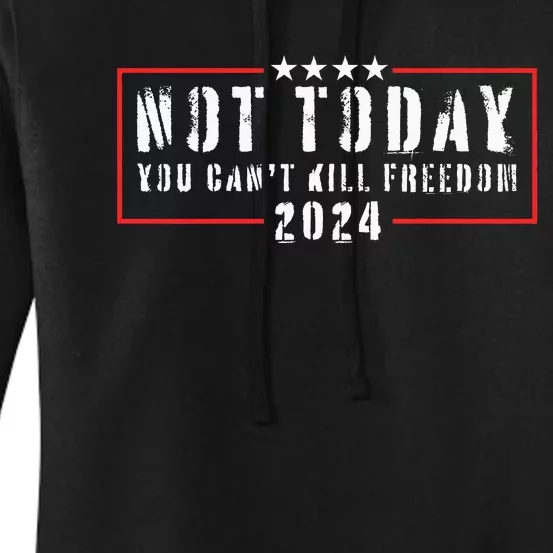 Not Today You CanT Kill Freedom 2024 Women's Pullover Hoodie