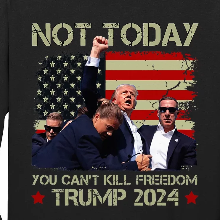 Not Today You CanT Kill Freedom Trump 2024 Fight Fist Epic Tall Long Sleeve T-Shirt