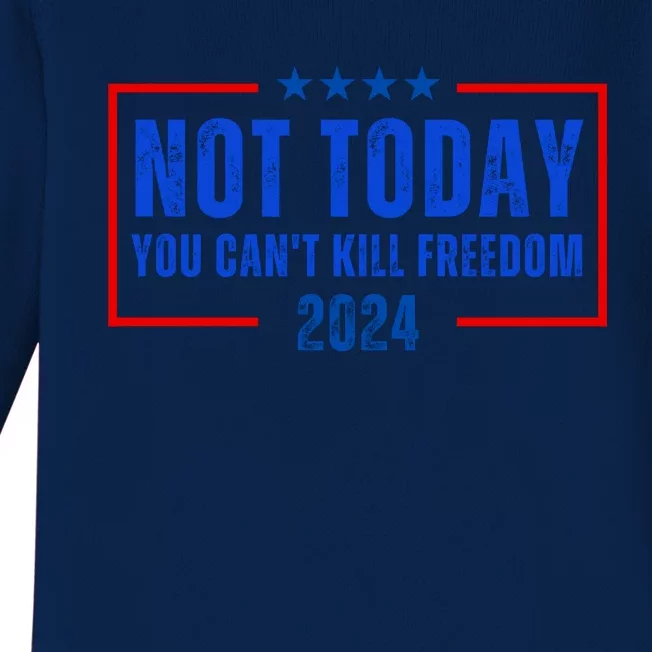 Not Today You CanT Kill Freedom 2024 Baby Long Sleeve Bodysuit