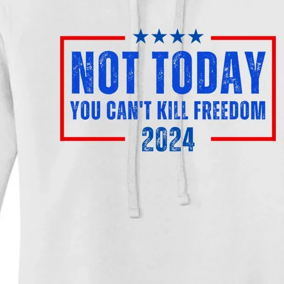 Not Today You CanT Kill Freedom 2024 Women's Pullover Hoodie