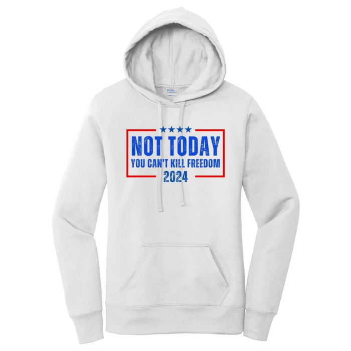 Not Today You CanT Kill Freedom 2024 Women's Pullover Hoodie