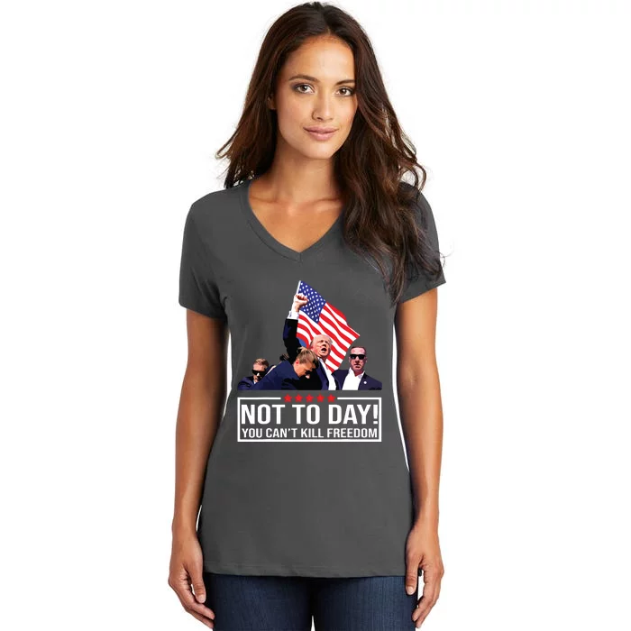 Not Today You Cant Kill Freedom I Support President 45 47 Women's V-Neck T-Shirt