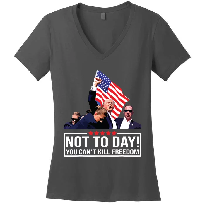 Not Today You Cant Kill Freedom I Support President 45 47 Women's V-Neck T-Shirt