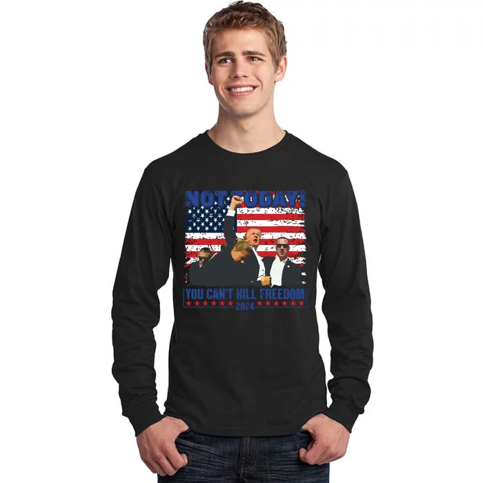 Not Today You Cant Kill Freedom Trump 2024 President Lover Tall Long Sleeve T-Shirt