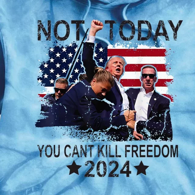 Not Today You CanT Kill Freedom Tie Dye Hoodie