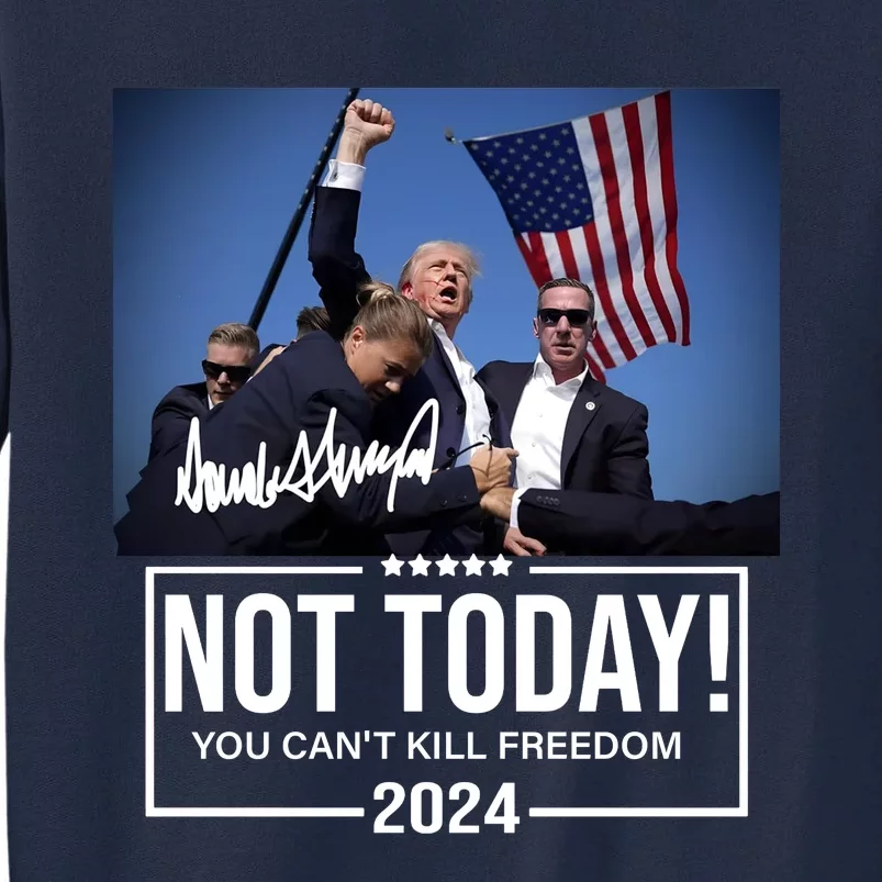 Not Today You CanT Kill Freedom Donald Trump Survived Shooter Tall Sweatshirt