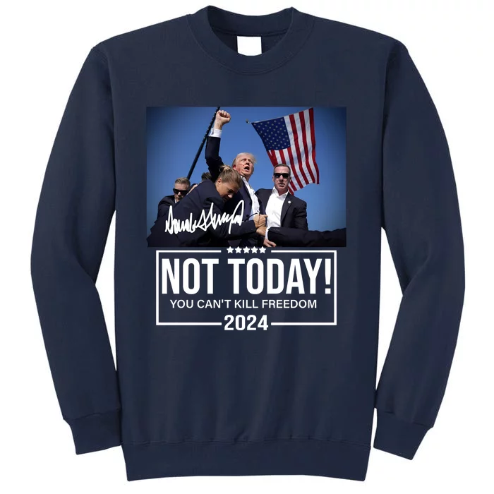 Not Today You CanT Kill Freedom Donald Trump Survived Shooter Tall Sweatshirt