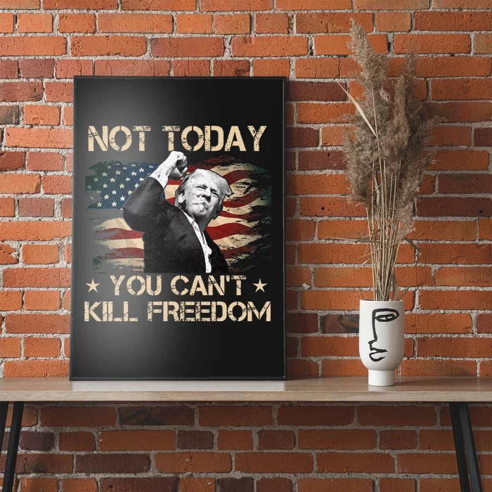 Not Today You CanT Kill Freedom Stronger President Poster