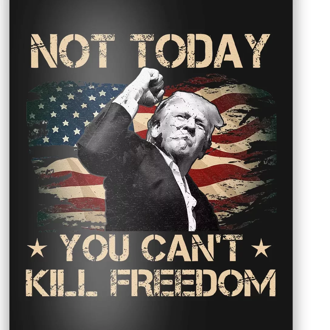 Not Today You CanT Kill Freedom Stronger President Poster