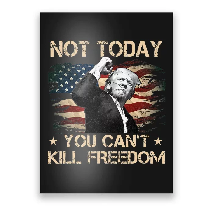 Not Today You CanT Kill Freedom Stronger President Poster