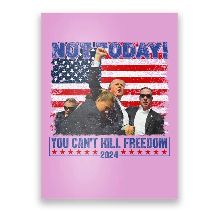 Not Today You CanT Kill Freedom Trump 2024 President Lover Poster