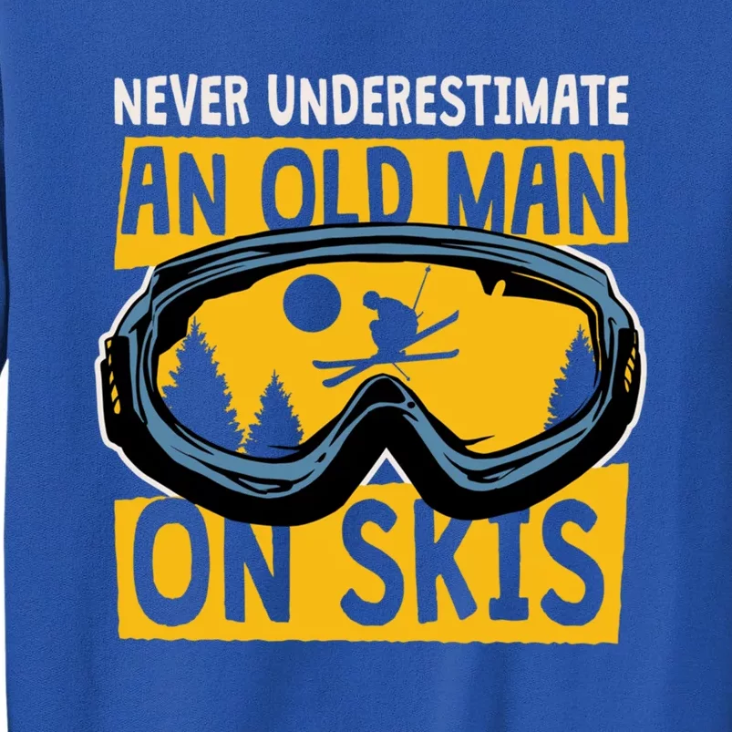 Never Underestimate An Old On Skis Skiing Dad Grandpa Gift Tall Sweatshirt