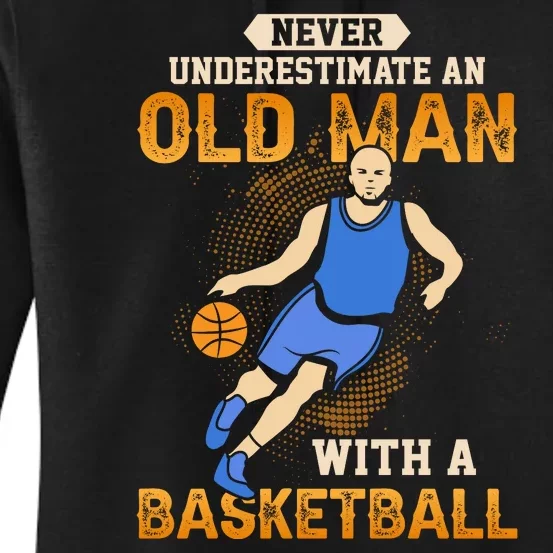 Never Underestimate An Old Man With A Basketball Game Gift For Sports Fan Women's Pullover Hoodie