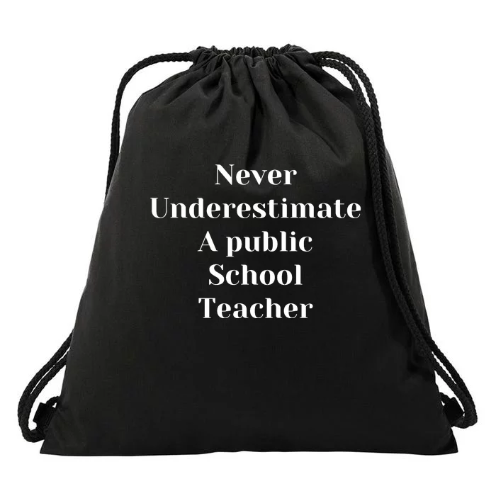 Never Underestimate A Public School Teacher Motivational Drawstring Bag