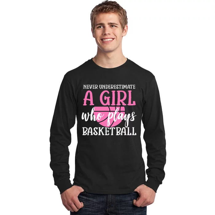 Never Underestimate A Girl Who Plays Basketball Girl Power Tall Long Sleeve T-Shirt