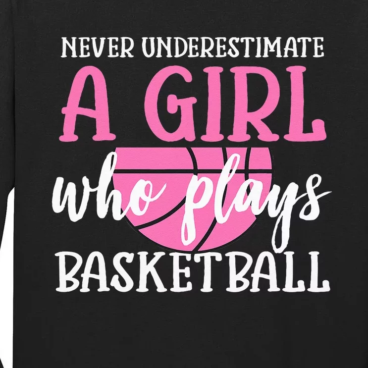 Never Underestimate A Girl Who Plays Basketball Girl Power Tall Long Sleeve T-Shirt