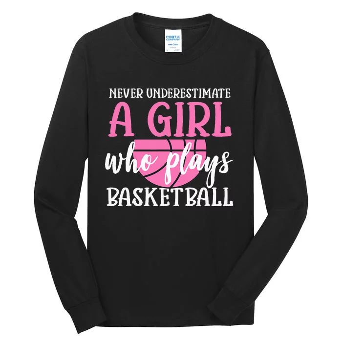 Never Underestimate A Girl Who Plays Basketball Girl Power Tall Long Sleeve T-Shirt