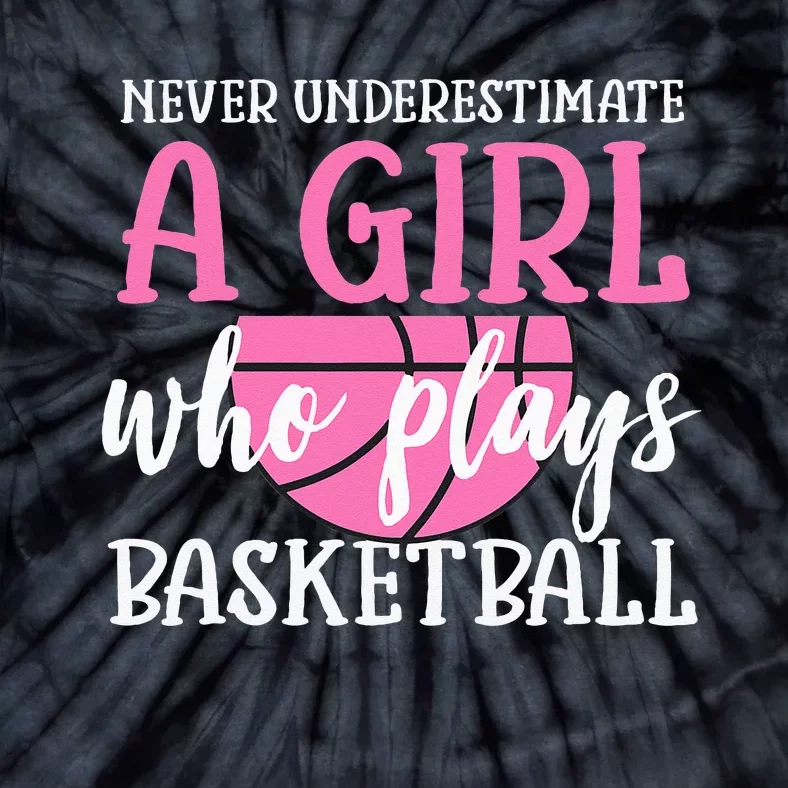 Never Underestimate A Girl Who Plays Basketball Girl Power Tie-Dye T-Shirt