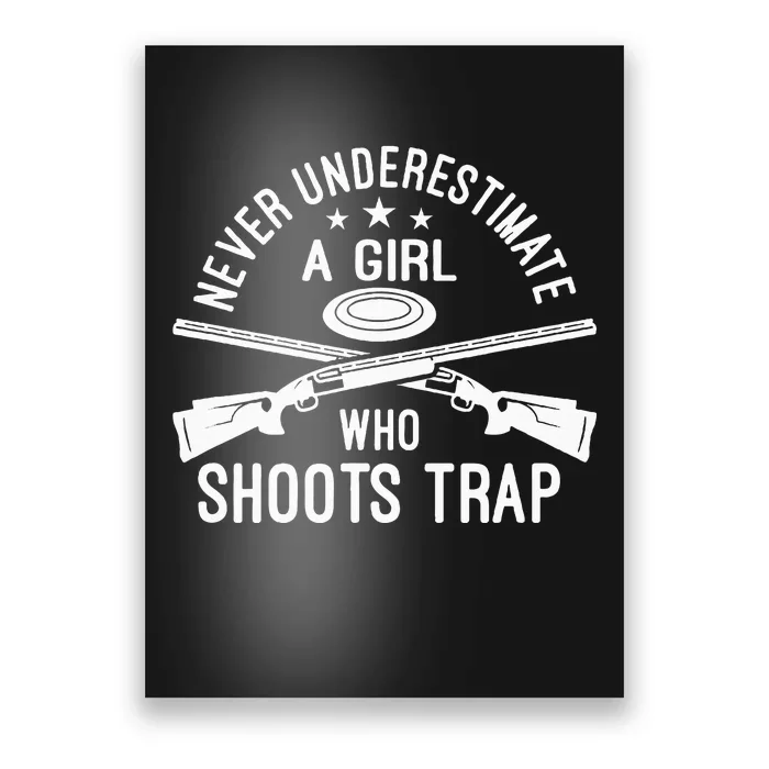 Never Underestimate A Girl Who Shoots Trap Trap Shooting Poster