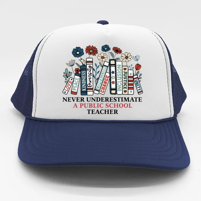 Never Underestimate A Public School Teacher Trucker Hat