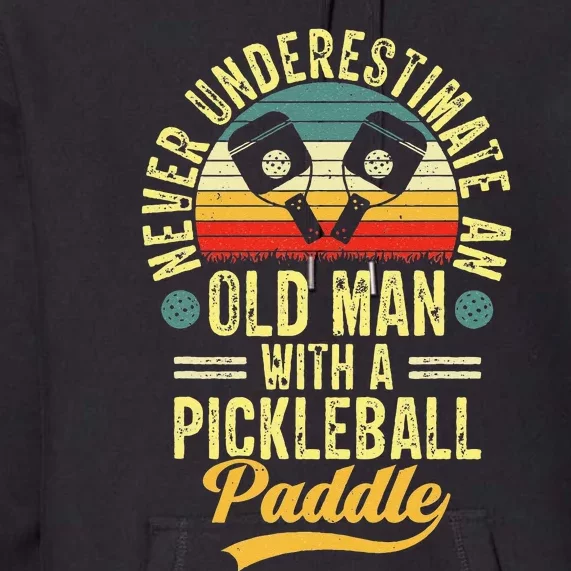 Never Underestimate An Old Man With A Pickleball Paddle Premium Hoodie