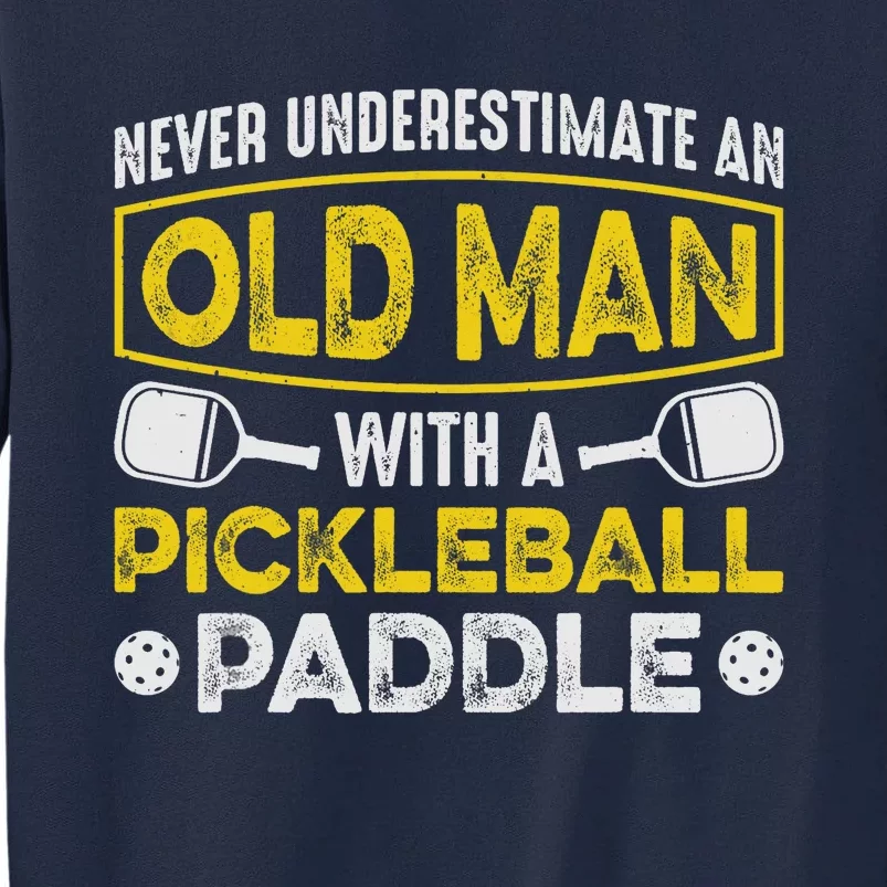 Never Underestimate an Old Man With a Pickleball Paddle Tall Sweatshirt