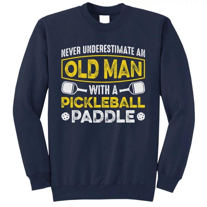 Never Underestimate an Old Man With a Pickleball Paddle Tall Sweatshirt