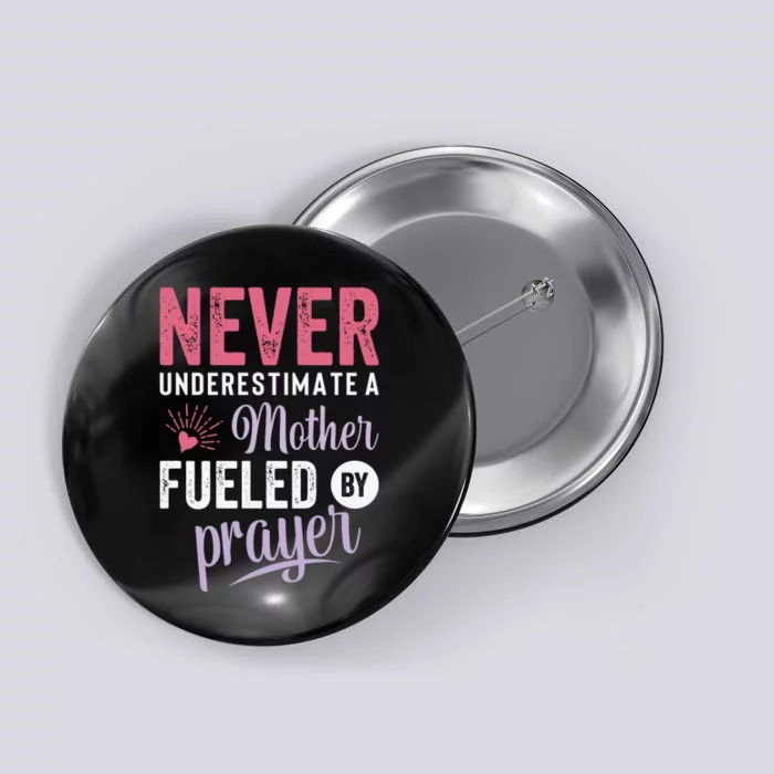 Never Underestimate A Mother Fueled By Prayer Christian Mothers Day Button