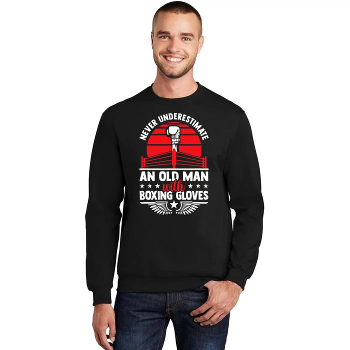 Never Underestimate An Old Man With Boxing Gloves Boxing Fan Tall Sweatshirt