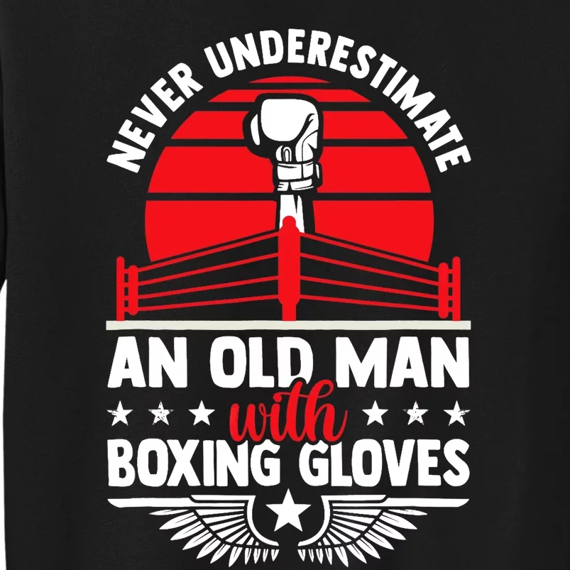 Never Underestimate An Old Man With Boxing Gloves Boxing Fan Tall Sweatshirt