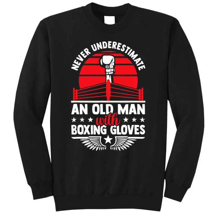 Never Underestimate An Old Man With Boxing Gloves Boxing Fan Tall Sweatshirt