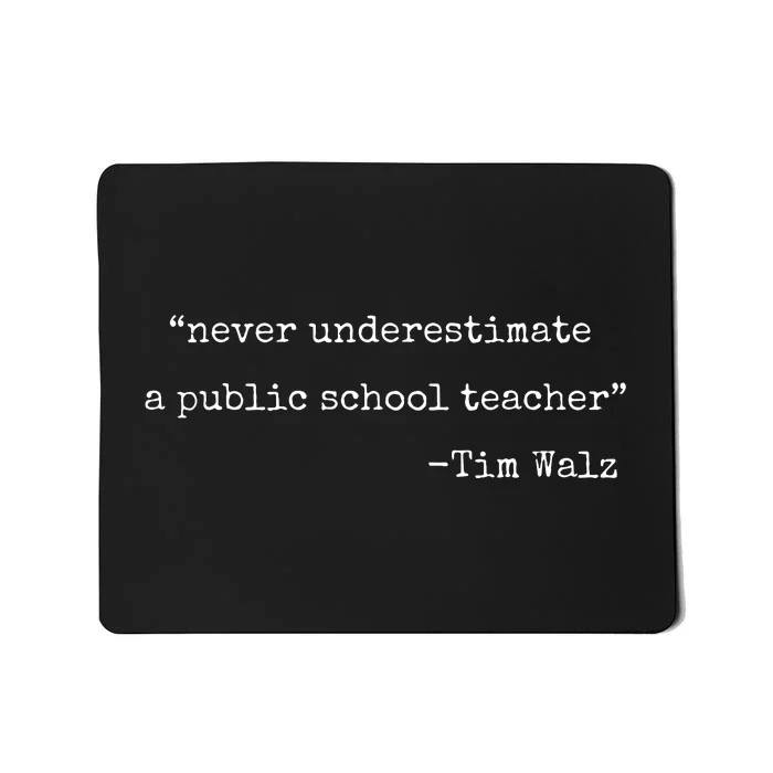 Never Underestimate A Public School Teachers Tim Walz Quote Mousepad