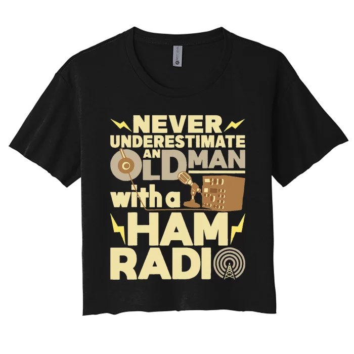 Never Underestimate An Old Man With A Ham Radio Operator Women's Crop Top Tee