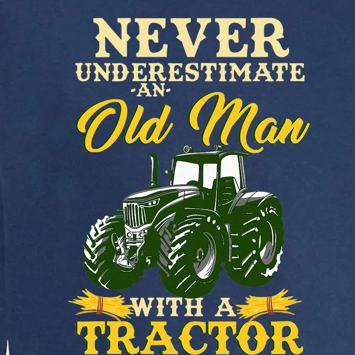 Never Underestimate An Old Man With A Tractor Garment-Dyed Sweatshirt