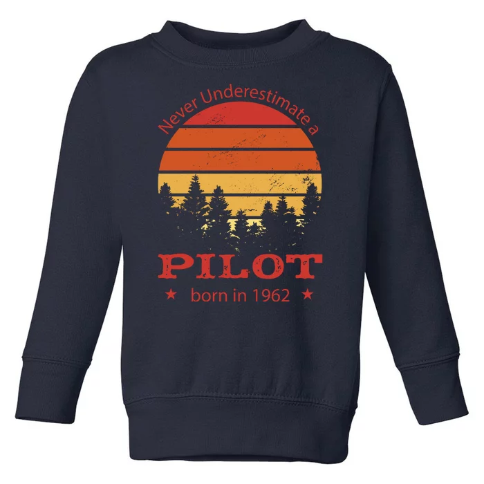 Never Underestimate A Pilot Born In 1962 Toddler Sweatshirt