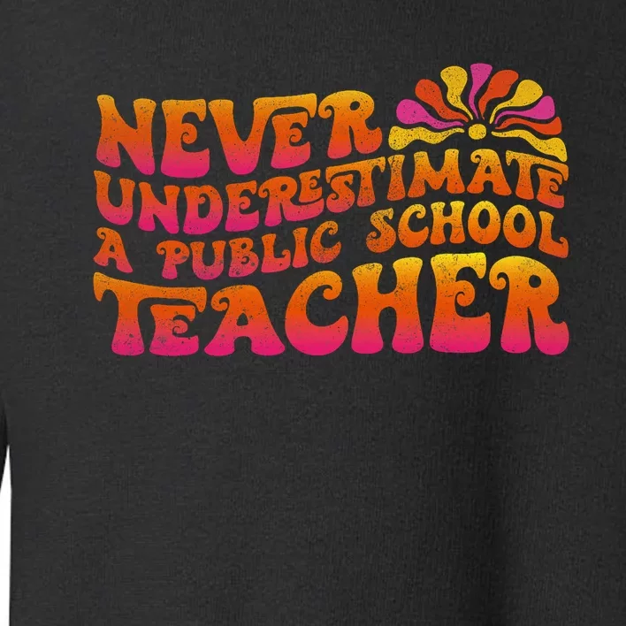 Never Underestimate A Public School Teacher Toddler Sweatshirt