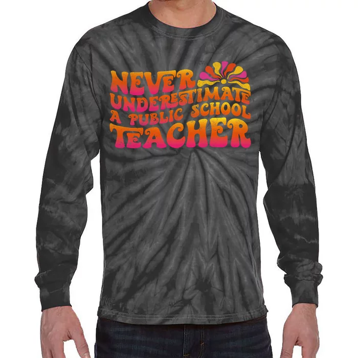 Never Underestimate A Public School Teacher Tie-Dye Long Sleeve Shirt